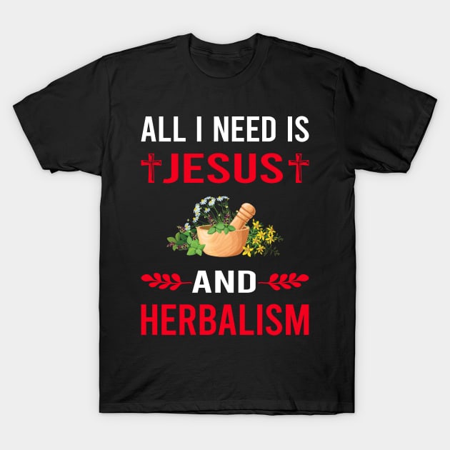 I Need Jesus And Herbalism Herbalist Phytotherapy Herb Herbs Herbal T-Shirt by Bourguignon Aror